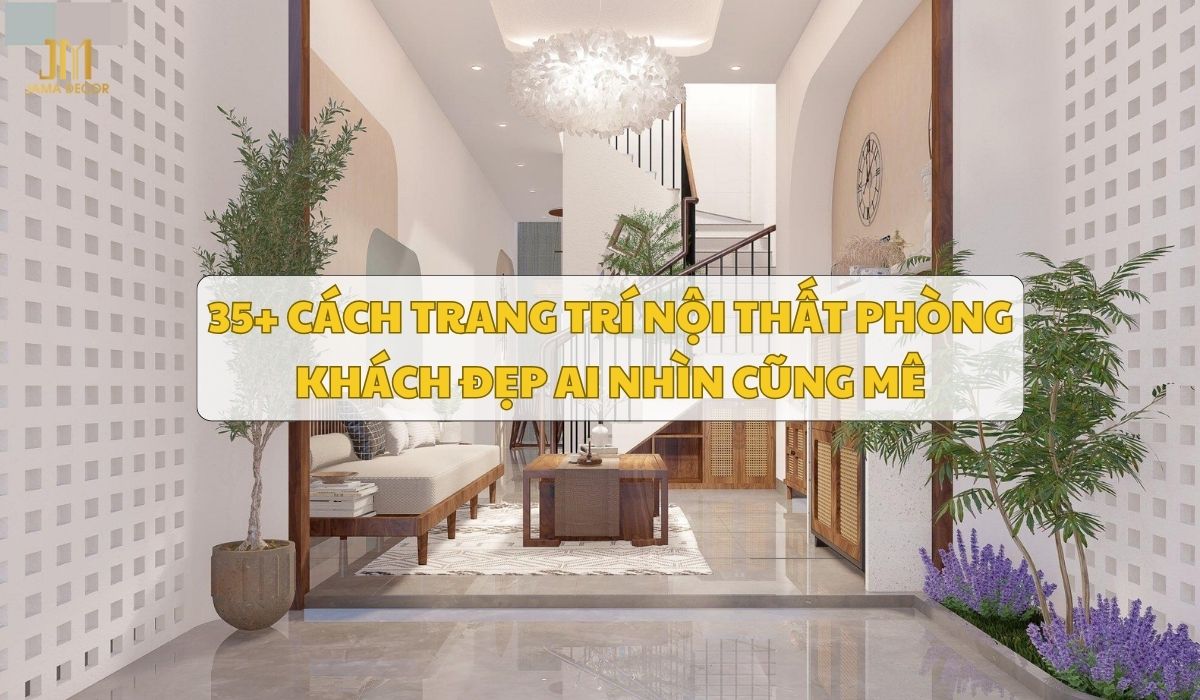 35+ cách trang trí nội thất phòng khách đẹp ai nhìn cũng mê 20 35+ cách trang trí nội thất phòng khách đẹp ai nhìn cũng mê
