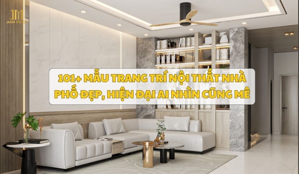 101+ mẫu trang trí nội thất nhà phố đẹp, hiện đại ai nhìn cũng mê