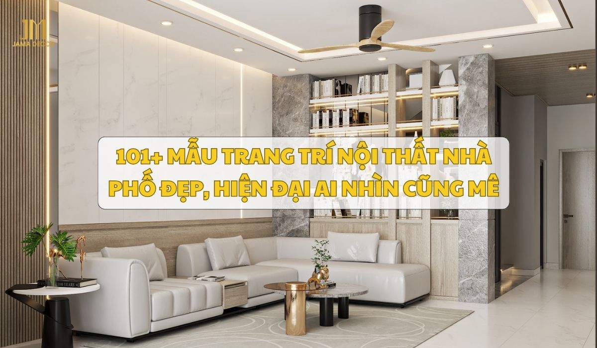 101+ mẫu trang trí nội thất nhà phố đẹp, hiện đại ai nhìn cũng mê