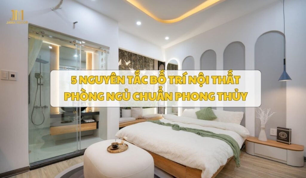 5 nguyên tắc bố trí nội thất phòng ngủ chuẩn phong thủy