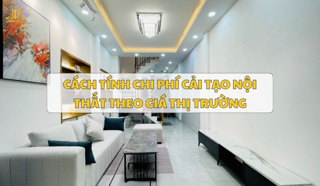 Cách tính chi phí cải tạo nội thất theo giá thị trường 24 Cách tính chi phí cải tạo nội thất theo giá thị trường