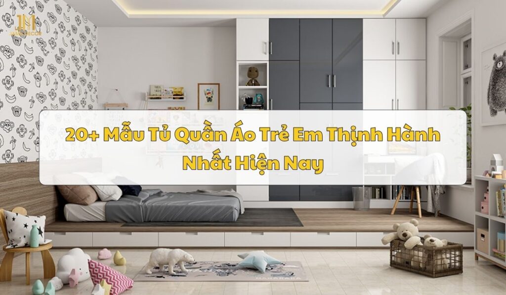 20 Mẫu tủ quần áo trẻ em đẹp, thịnh hành nhất hiện nay