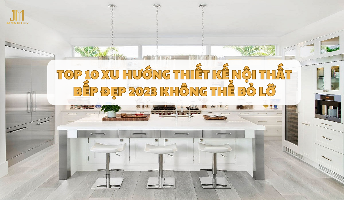Top 10 xu huong thiet ke noi that bep dep 2023 ban khong the bo lo 7