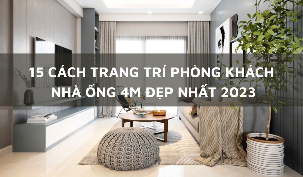 15 cách trang trí phòng khách nhà ống 4m đẹp nhất 2023