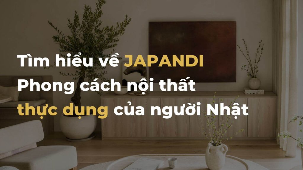 Phong cách nội thất Japandi, hài hòa giữa nét Đông - Tây