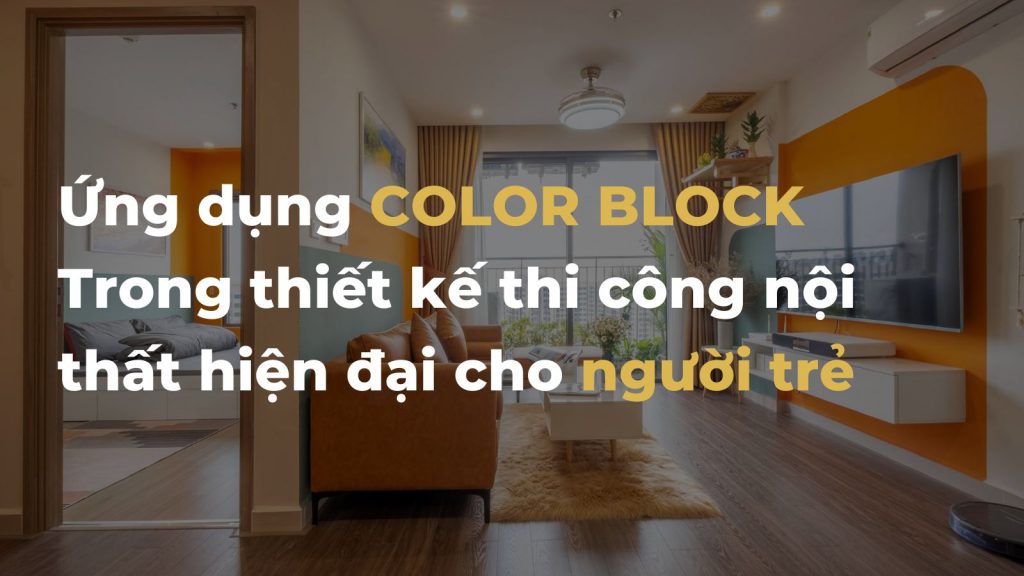 Tìm hiểu phong cách nội thất Color Block đa sắc màu