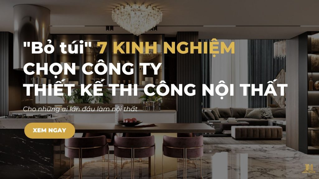 Kinh nghiệm chọn công ty thiết kế thi công nội thất uy tín
